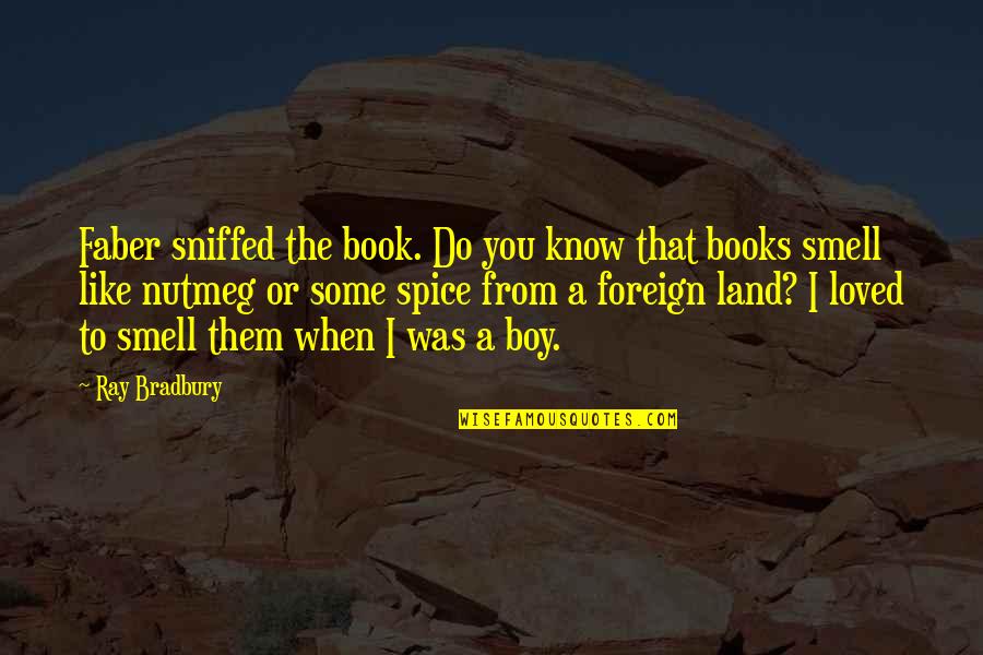 A Boy You Like Quotes By Ray Bradbury: Faber sniffed the book. Do you know that