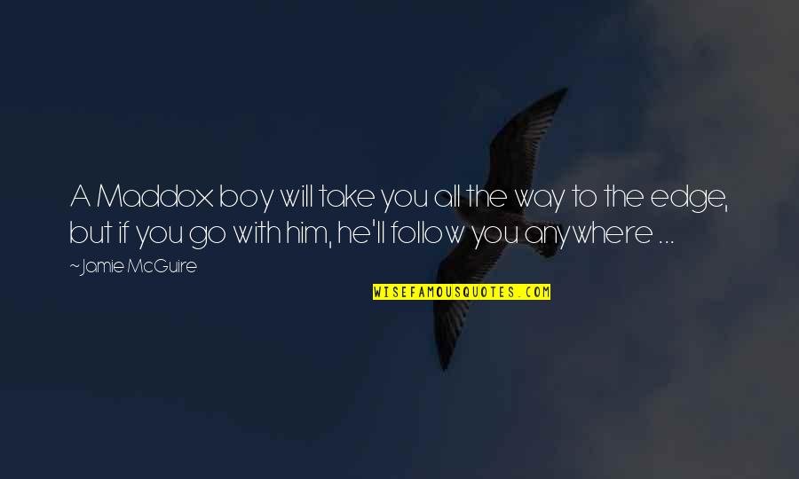A Boy You Love Quotes By Jamie McGuire: A Maddox boy will take you all the