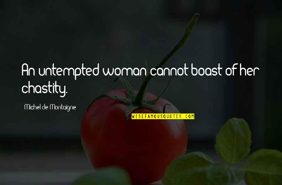A Boy You Miss Quotes By Michel De Montaigne: An untempted woman cannot boast of her chastity.