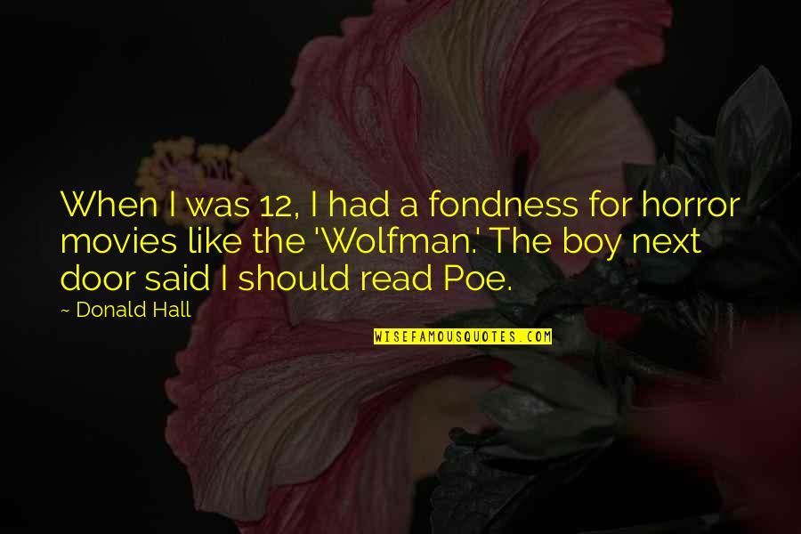 A Boy You Really Like Quotes By Donald Hall: When I was 12, I had a fondness
