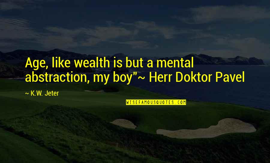 A Boy You Really Like Quotes By K.W. Jeter: Age, like wealth is but a mental abstraction,