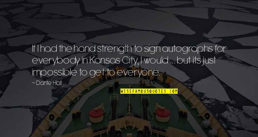 A Boy You Secretly Like Quotes By Dante Hall: If I had the hand strength to sign