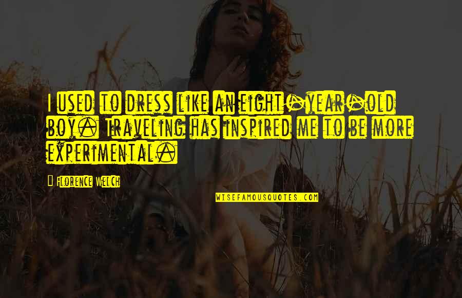 A Boy You Used To Like Quotes By Florence Welch: I used to dress like an eight-year-old boy. A Boy You Used To Like Quotes By Florence Welch: I used to dress like an eight-year-old boy.