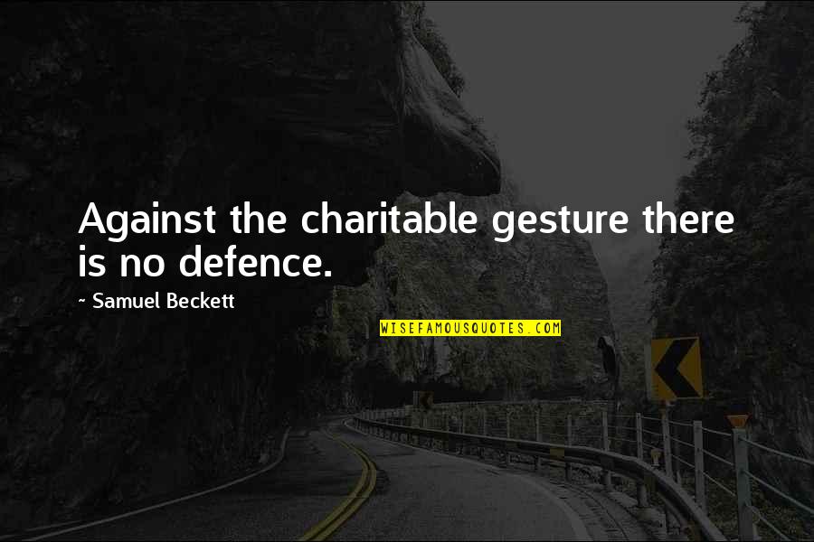 A Boyfriends Birthday Quotes By Samuel Beckett: Against the charitable gesture there is no defence.