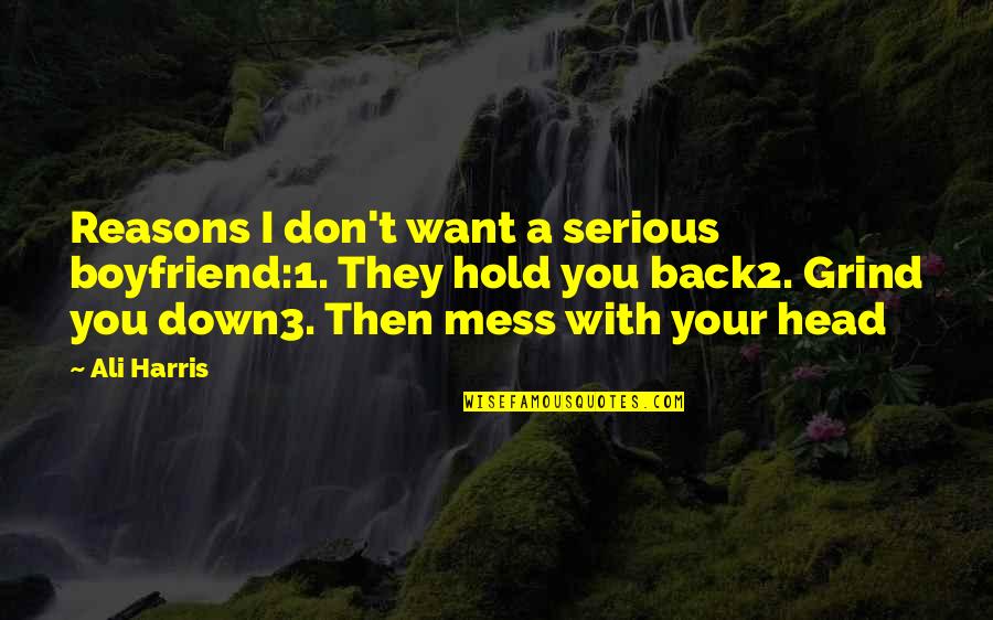 A Boyfriend's Ex Quotes By Ali Harris: Reasons I don't want a serious boyfriend:1. They