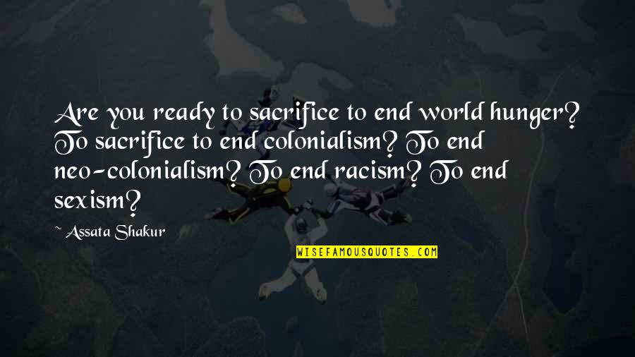 A Braggart Quotes By Assata Shakur: Are you ready to sacrifice to end world