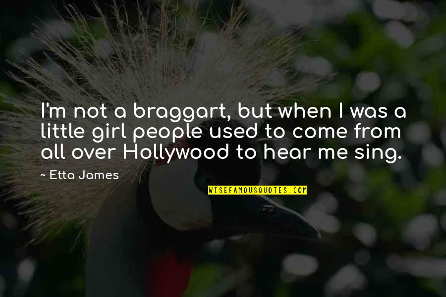 A Braggart Quotes By Etta James: I'm not a braggart, but when I was