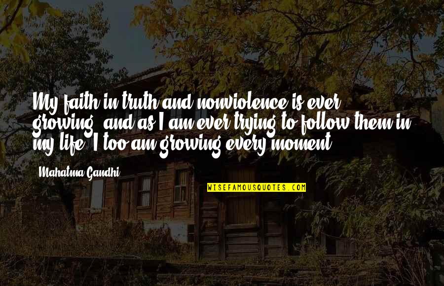 A Braggart Quotes By Mahatma Gandhi: My faith in truth and nonviolence is ever