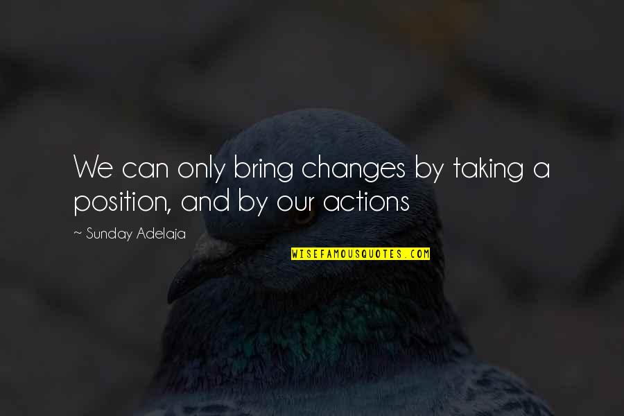 A Braggart Quotes By Sunday Adelaja: We can only bring changes by taking a