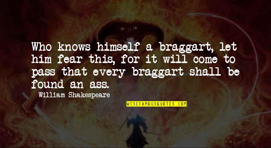 A Braggart Quotes By William Shakespeare: Who knows himself a braggart, let him fear