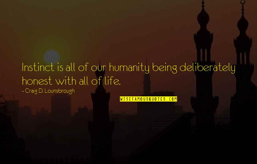 A Brand New Relationship Quotes By Craig D. Lounsbrough: Instinct is all of our humanity being deliberately