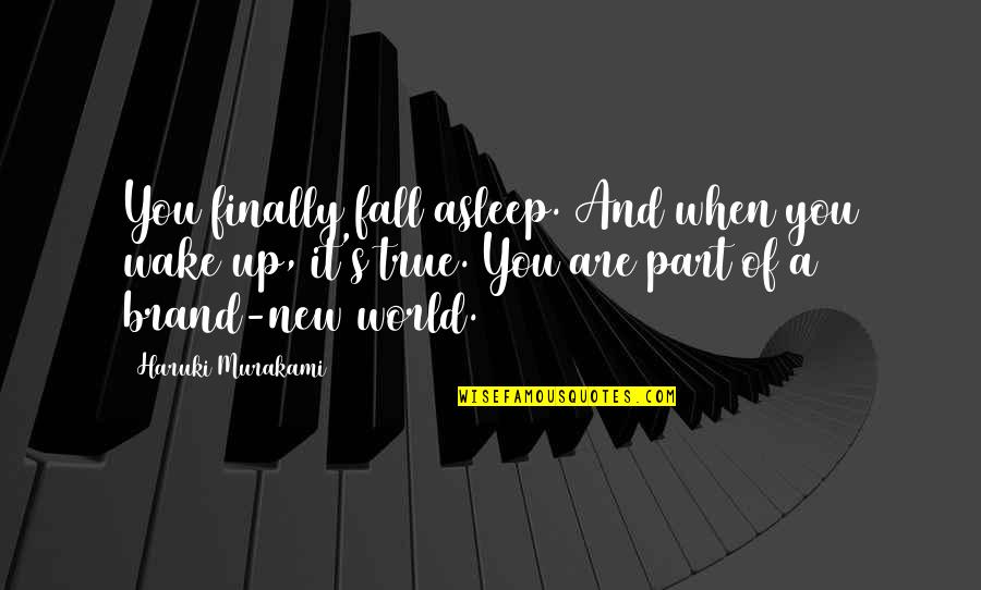 A Brand Quotes By Haruki Murakami: You finally fall asleep. And when you wake A Brand Quotes By Haruki Murakami: You finally fall asleep. And when you wake