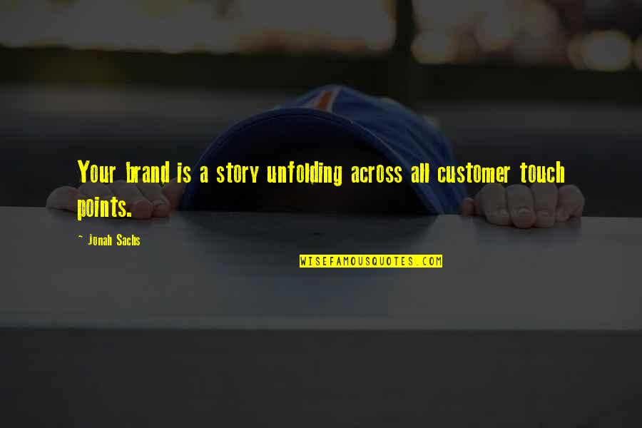 A Brand Quotes By Jonah Sachs: Your brand is a story unfolding across all