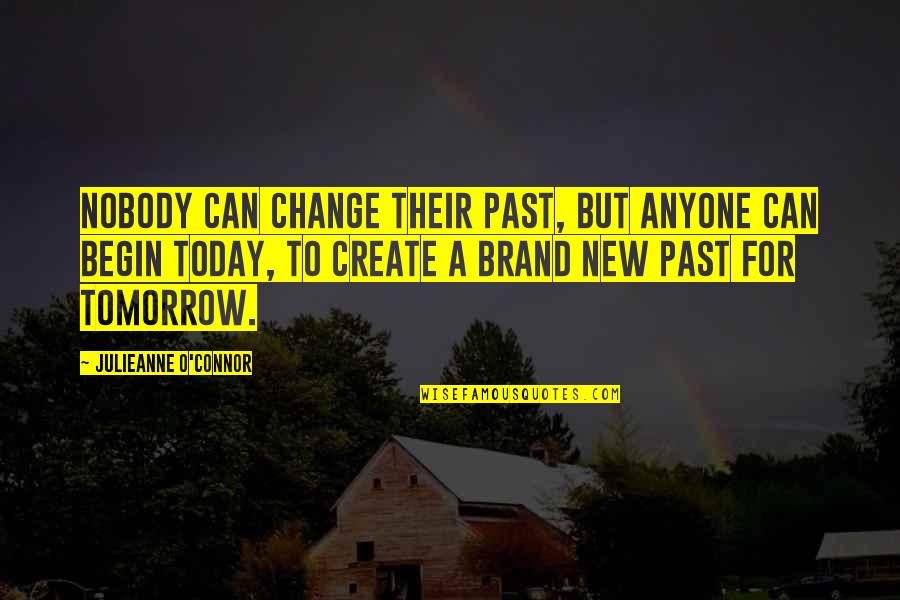 A Brand Quotes By Julieanne O'Connor: Nobody can change their past, but anyone can A Brand Quotes By Julieanne O'Connor: Nobody can change their past, but anyone can