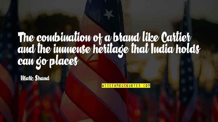 A Brand Quotes By Mark Shand: The combination of a brand like Cartier and A Brand Quotes By Mark Shand: The combination of a brand like Cartier and