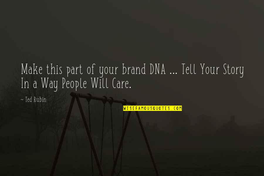 A Brand Quotes By Ted Rubin: Make this part of your brand DNA ...