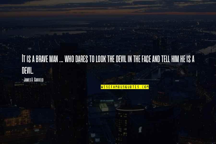 A Brave Man Quotes By James A. Garfield: It is a brave man ... who dares A Brave Man Quotes By James A. Garfield: It is a brave man ... who dares