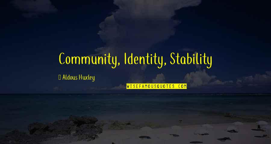 A Brave New World Quotes By Aldous Huxley: Community, Identity, Stability