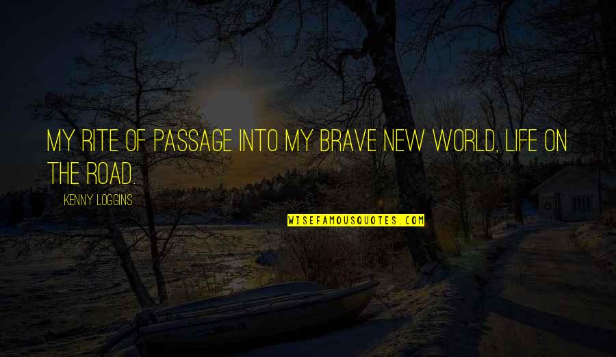 A Brave New World Quotes By Kenny Loggins: My rite of passage into my brave new