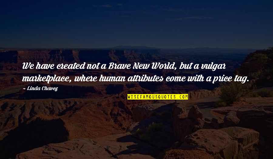 A Brave New World Quotes By Linda Chavez: We have created not a Brave New World,