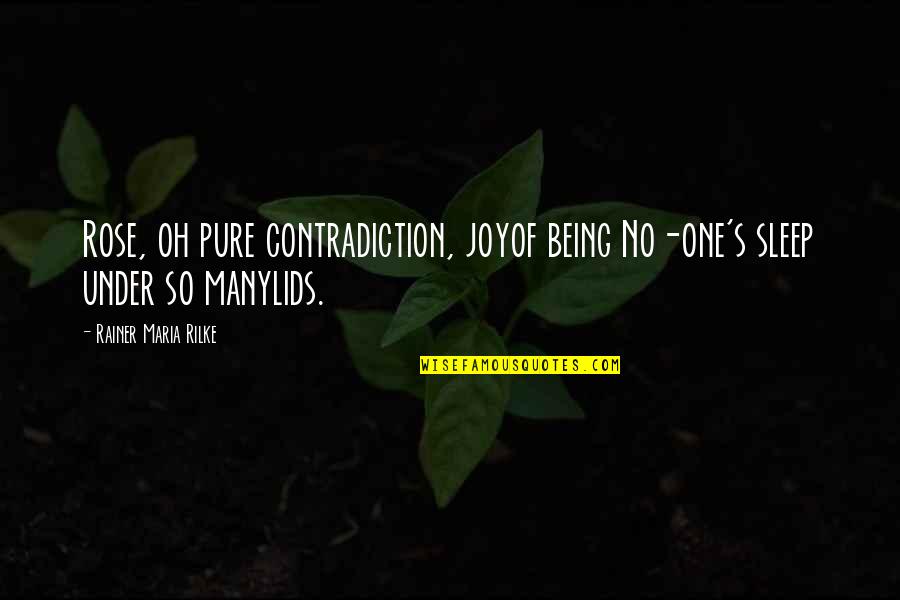 A Brave New World Shakespeare Quotes By Rainer Maria Rilke: Rose, oh pure contradiction, joyof being No-one's sleep
