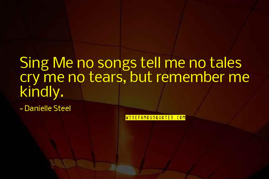 A Brave Quote Quotes By Danielle Steel: Sing Me no songs tell me no tales