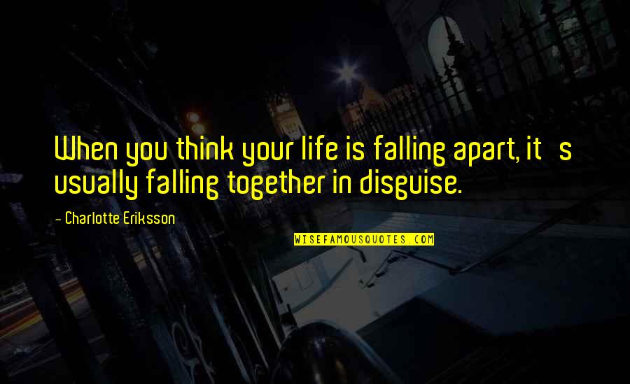 A Break From Life Quotes By Charlotte Eriksson: When you think your life is falling apart,