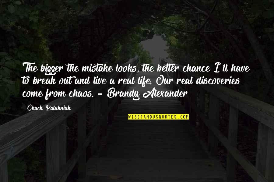 A Break From Life Quotes By Chuck Palahniuk: The bigger the mistake looks, the better chance