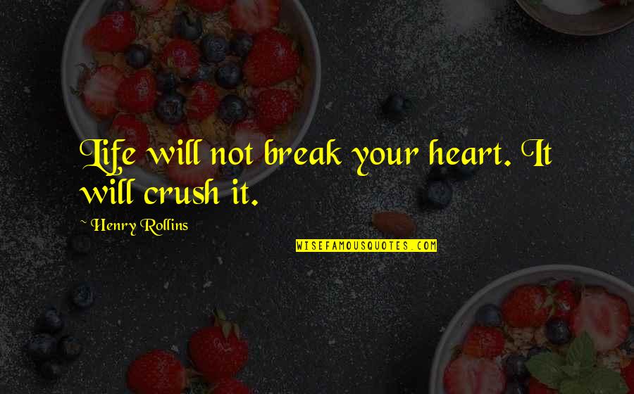 A Break From Life Quotes By Henry Rollins: Life will not break your heart. It will