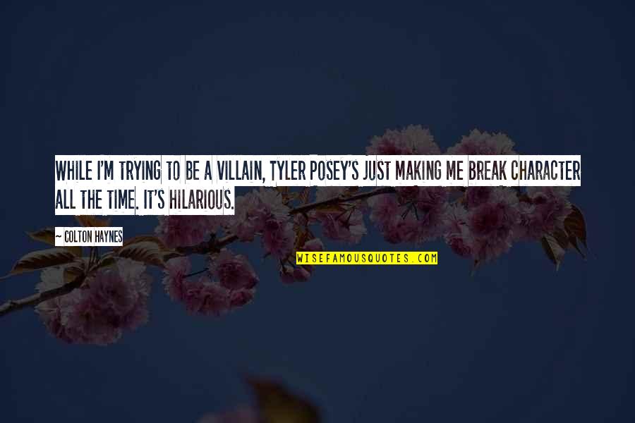 A Break Time Quotes By Colton Haynes: While I'm trying to be a villain, Tyler