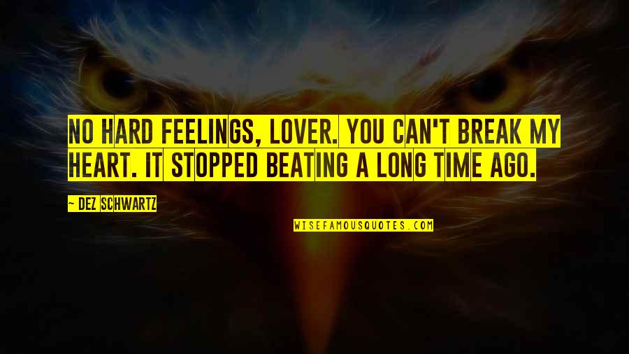 A Break Time Quotes By Dez Schwartz: No hard feelings, lover. You can't break my