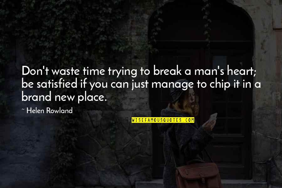 A Break Time Quotes By Helen Rowland: Don't waste time trying to break a man's
