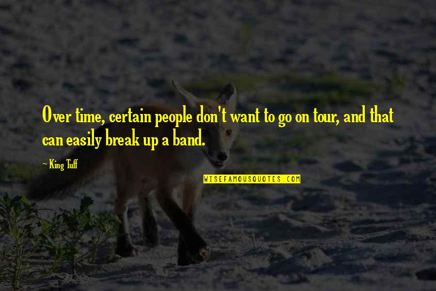 A Break Time Quotes By King Tuff: Over time, certain people don't want to go