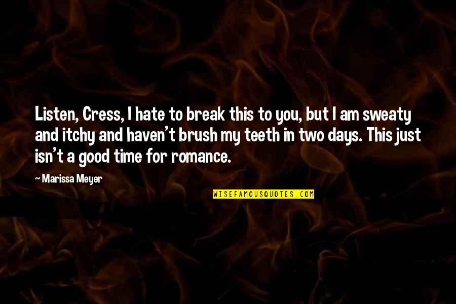 A Break Time Quotes By Marissa Meyer: Listen, Cress, I hate to break this to