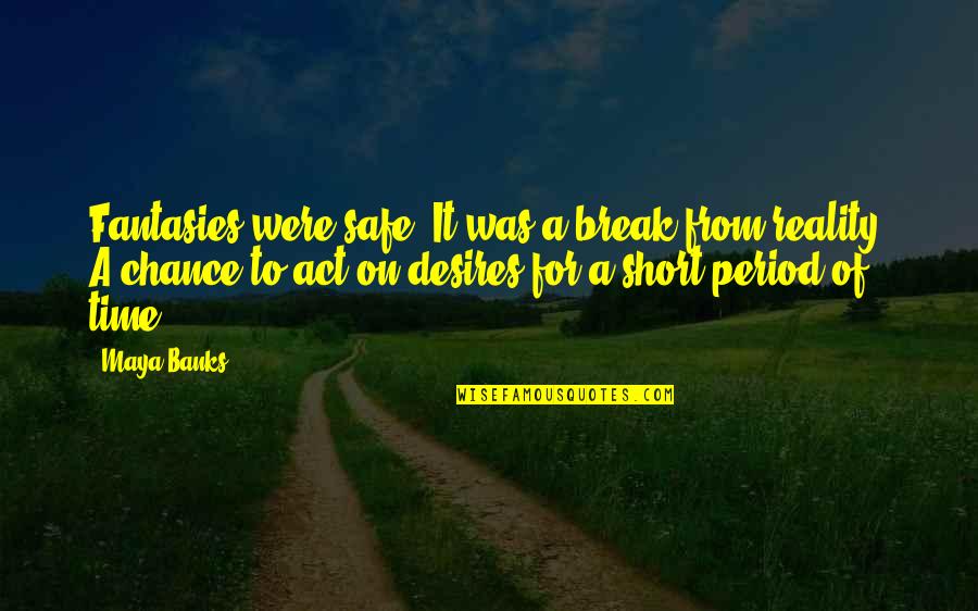 A Break Time Quotes By Maya Banks: Fantasies were safe. It was a break from