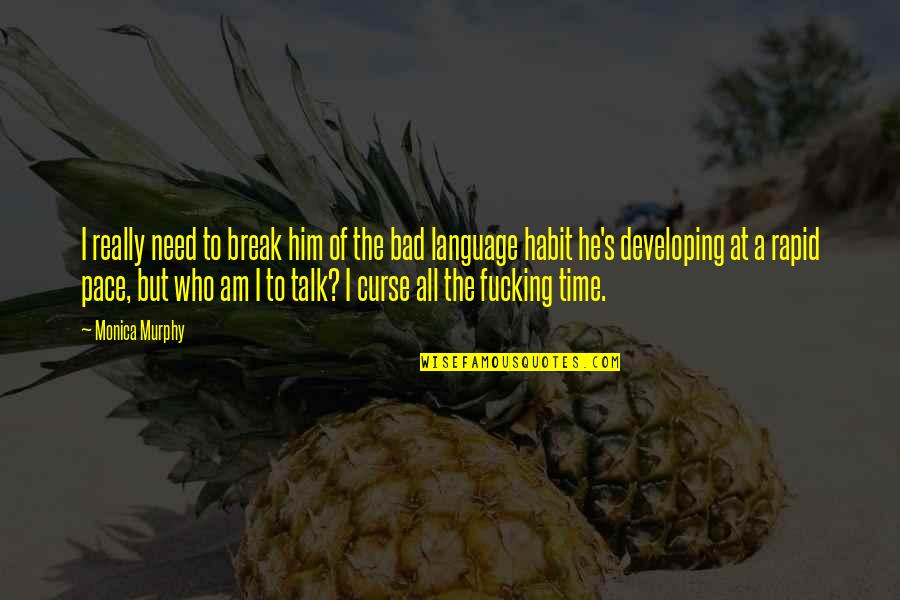 A Break Time Quotes By Monica Murphy: I really need to break him of the