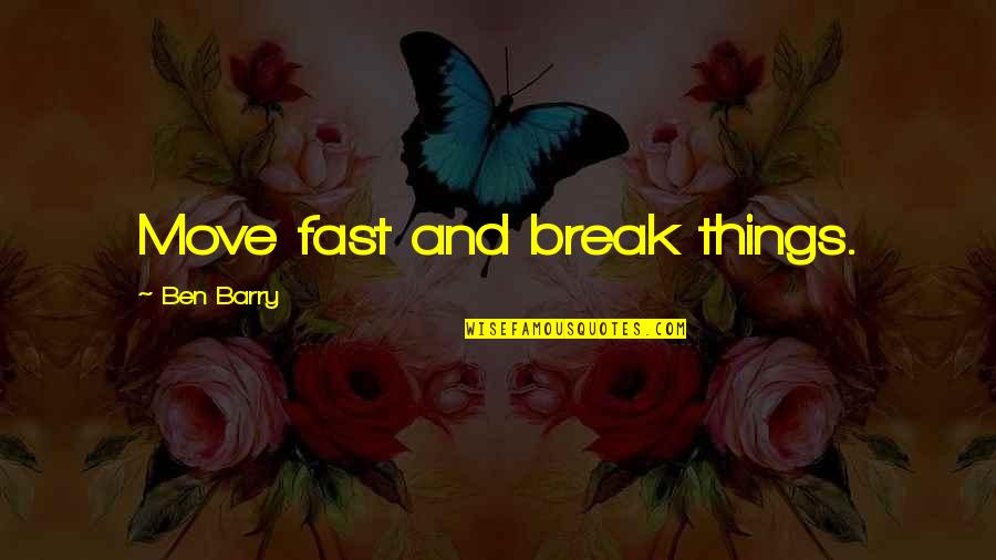 A Break Up And Moving On Quotes By Ben Barry: Move fast and break things.