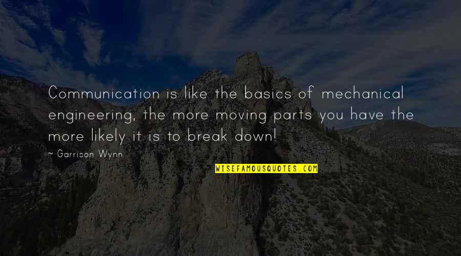A Break Up And Moving On Quotes By Garrison Wynn: Communication is like the basics of mechanical engineering,