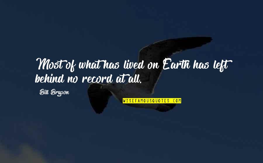 A Breakfast At Tiffany's Quotes By Bill Bryson: Most of what has lived on Earth has