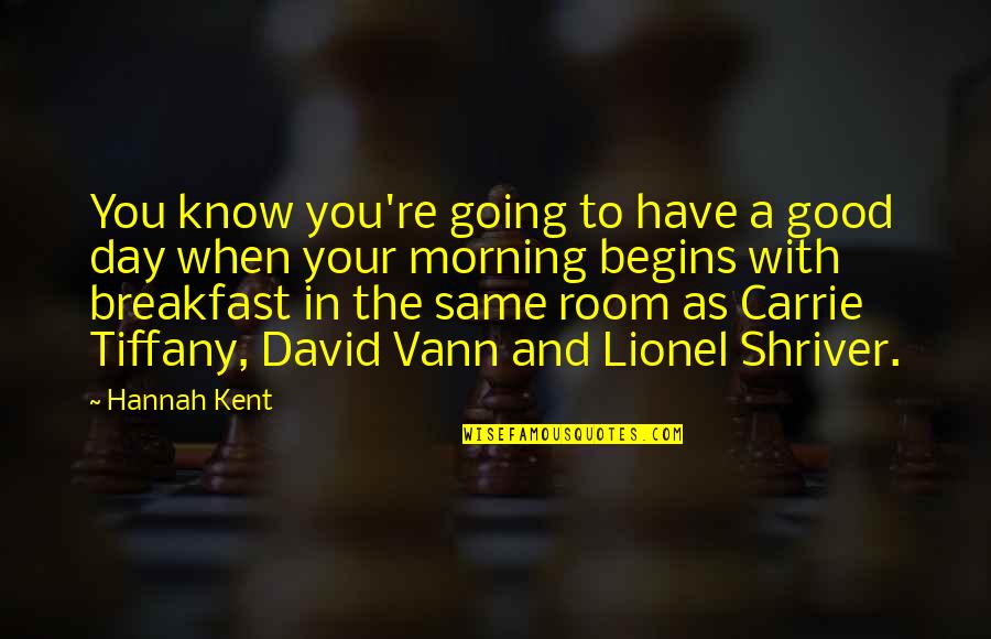 A Breakfast At Tiffany's Quotes By Hannah Kent: You know you're going to have a good