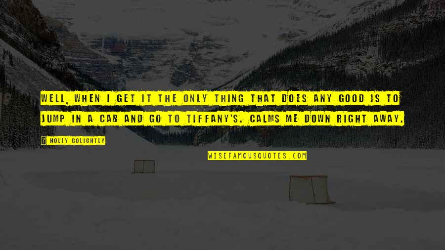 A Breakfast At Tiffany's Quotes By Holly Golightly: Well, when I get it the only thing