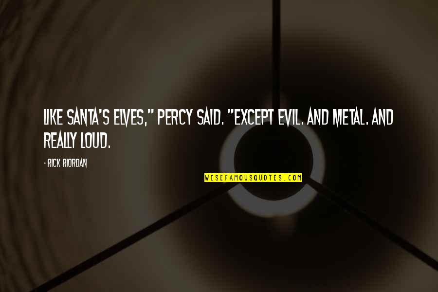 A Breakfast At Tiffany's Quotes By Rick Riordan: Like Santa's elves," Percy said. "Except evil. And