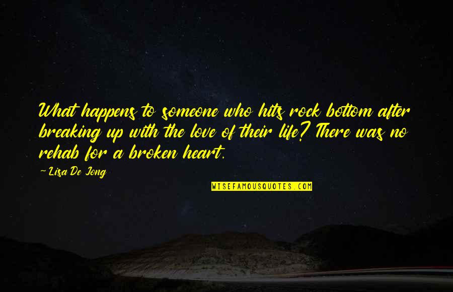 A Breaking Heart Quotes By Lisa De Jong: What happens to someone who hits rock bottom