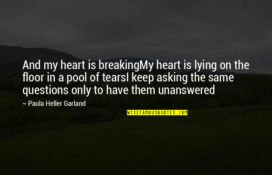 A Breaking Heart Quotes By Paula Heller Garland: And my heart is breakingMy heart is lying A Breaking Heart Quotes By Paula Heller Garland: And my heart is breakingMy heart is lying