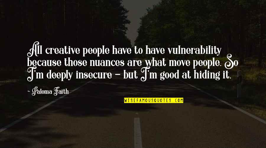 A Breakup Another Girl Quotes By Paloma Faith: All creative people have to have vulnerability because
