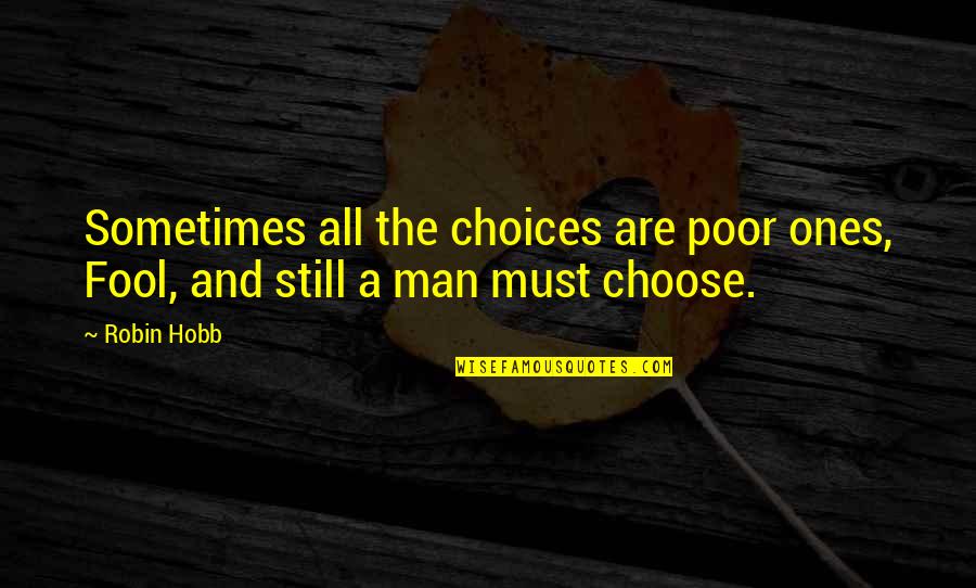 A Breath Of Fresh Air Quote Quotes By Robin Hobb: Sometimes all the choices are poor ones, Fool,