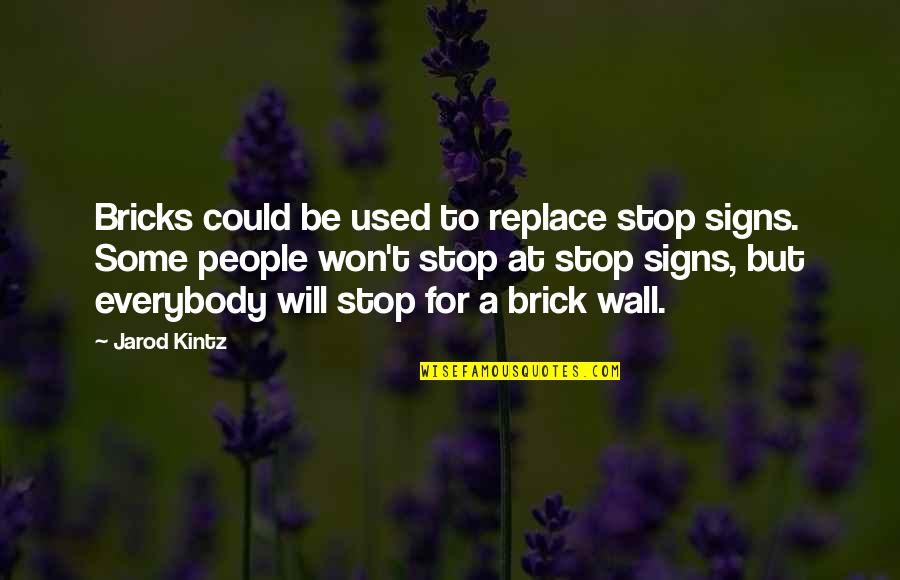 A Brick Wall Quotes By Jarod Kintz: Bricks could be used to replace stop signs.