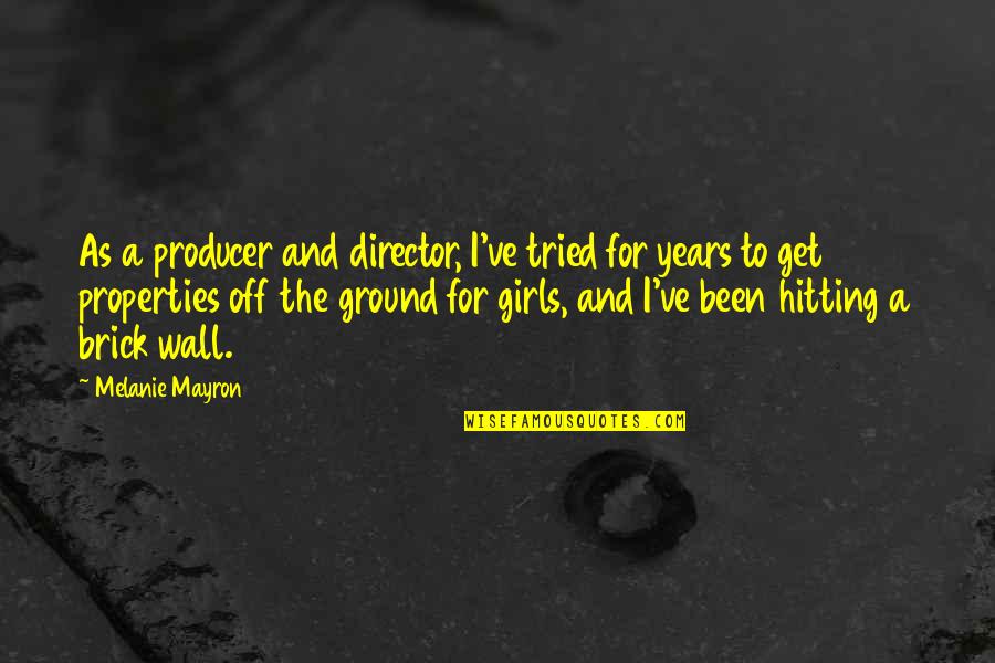 A Brick Wall Quotes By Melanie Mayron: As a producer and director, I've tried for