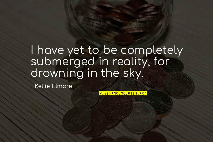 A Bride On Her Wedding Day Quotes By Kellie Elmore: I have yet to be completely submerged in