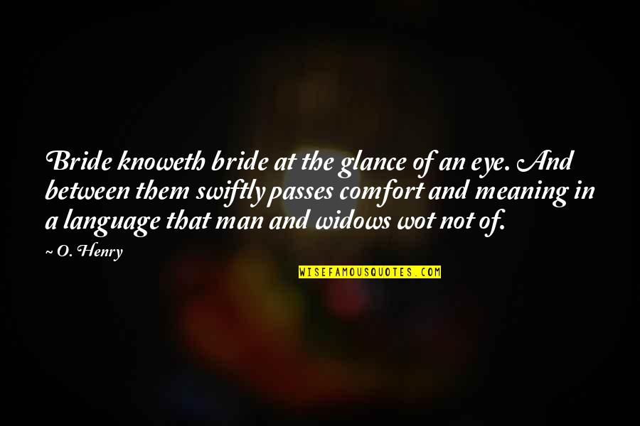 A Bride Quotes By O. Henry: Bride knoweth bride at the glance of an